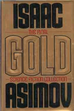 ISAAC ASIMOV GOLD: THE FINAL SCIENCE FICTION COLLECTION Image for ISAAC ASIMOV GOLD: THE FINAL SCIENCE FICTION COLLECTION